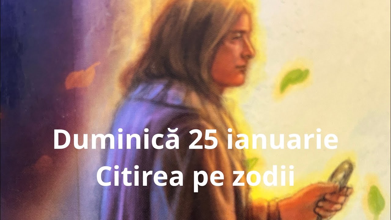 Duminică 25 ianuarie 😘❤️🤗 citirea pe zodii !!