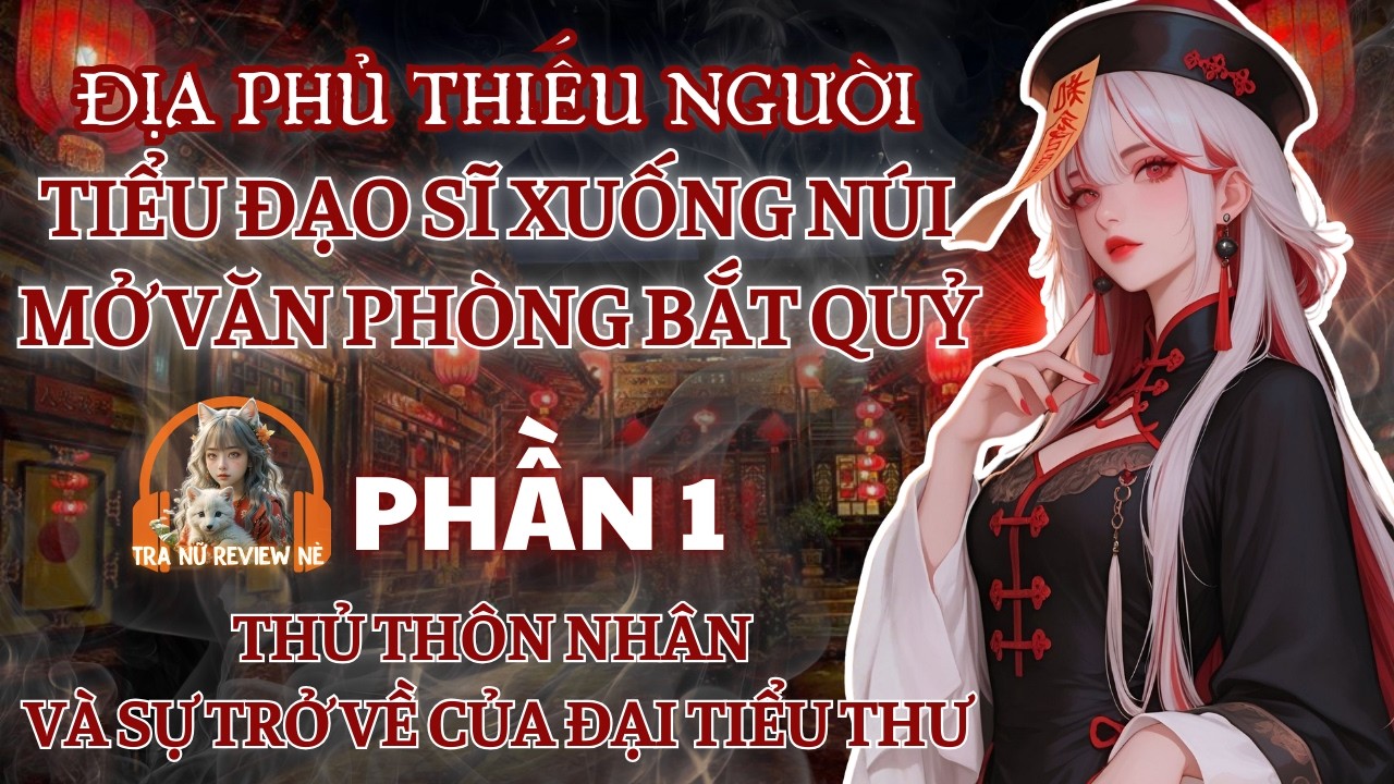 PHẦN 1: ĐỊA PHỦ THIẾU NGƯỜI, TIỂU ĐẠO SĨ XUỐNG NÚI MỞ VĂN PHÒNG BẮT QUỶ!: PHƯƠNG THẾ NINH