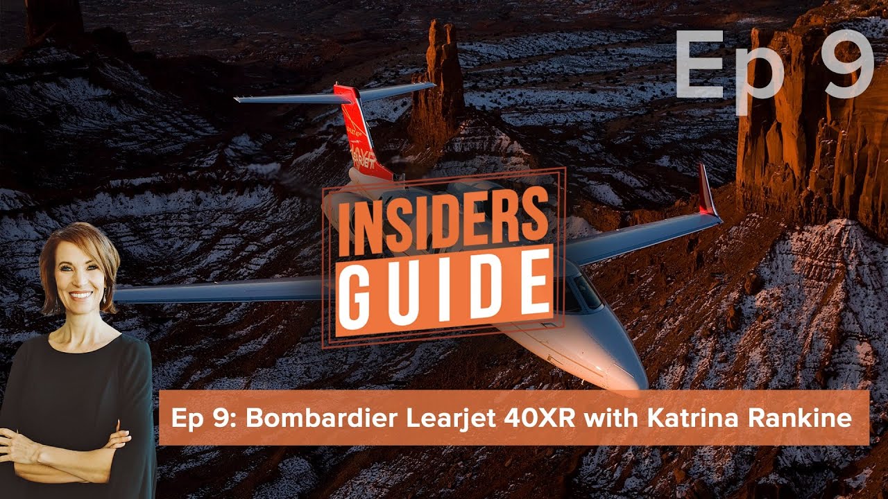 The Insiders' Guide Ep 9: Bombardier Learjet 40XR with Katrina Rankine