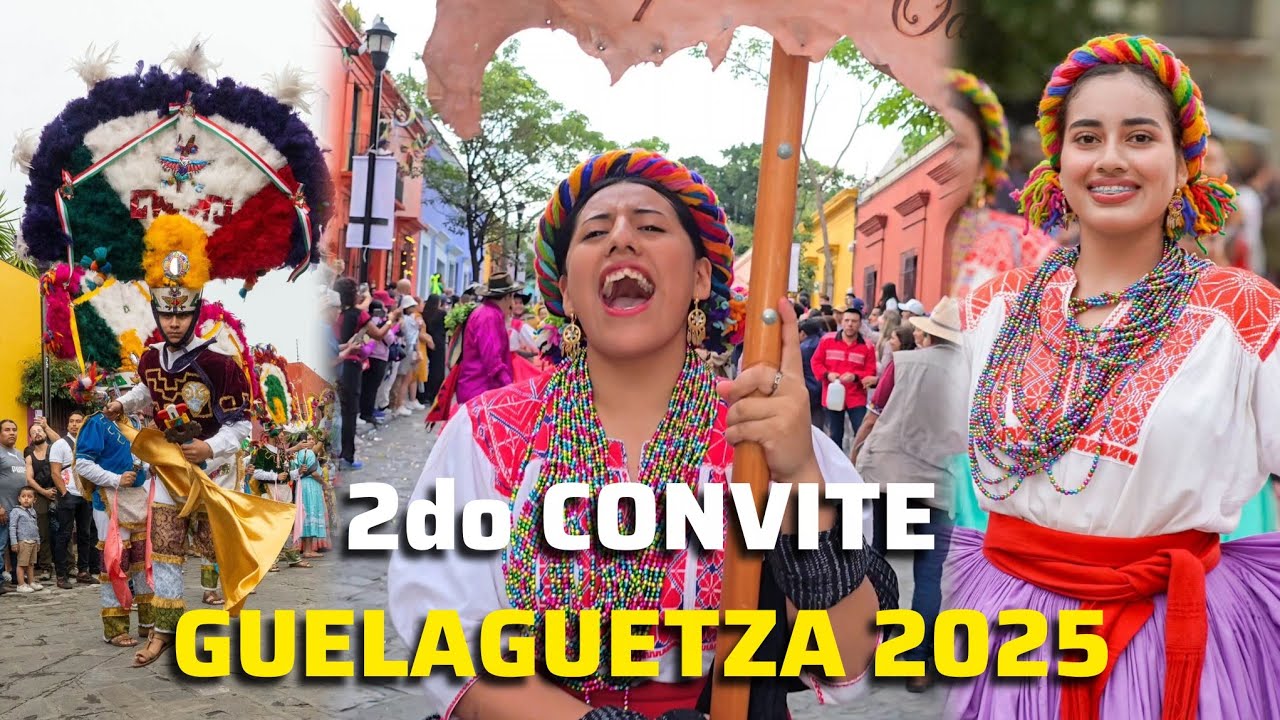 SEGUNDO CONVITE DE ESTA GUELAGUETZA 2025! ANUNCIA LA FIESTA MAS GRANDE Y COLORIDA DE OAXACA MÉXICO