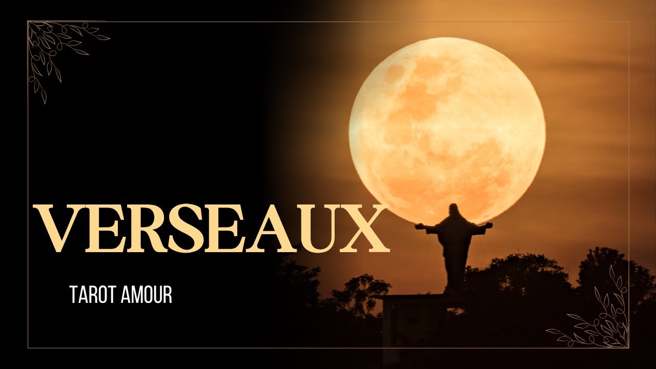VERSEAUX 🔮 Un GRAND AMOUR ❤️ R&eacute;v&eacute;lations et Rapprochement ❣️💌