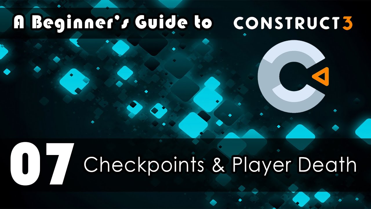 A Beginner's Guide to Construct 3: 07 Checkpoints & Player Death