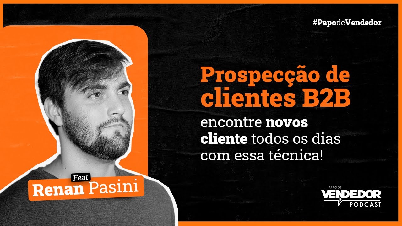 PROSPEC&Ccedil;&Atilde;O B2B! Quais as melhores formas de Prospectar Novos Clientes B2B? feat Renan Pasini