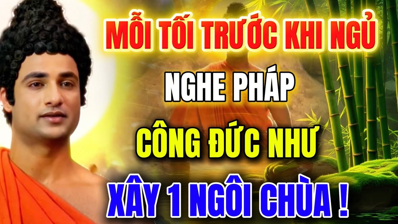 Mỗi Tối Trước Khi Ngủ - Nghe Pháp , Công Đức Như Xây 1 Ngôi Chùa - Người Tu Hãy Thực Hành !