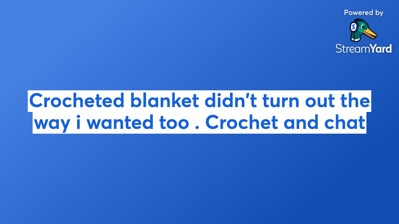 Crocheted blanket didn't turn out the way i wanted too . Crochet and chat