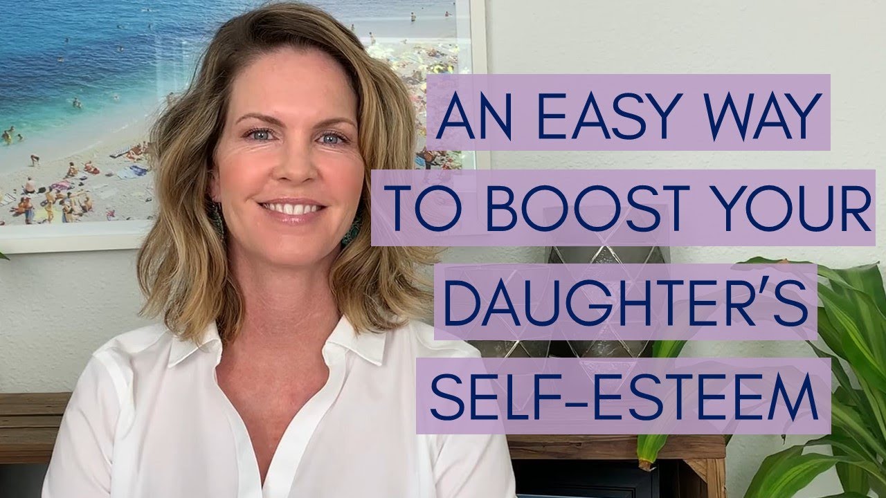 An Easy Way to Boost Your Daughter's Self- Esteem