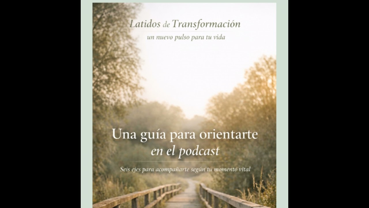 Episodio # 37: Si llegas hoy a Latidos de Transformación, empieza por aquí