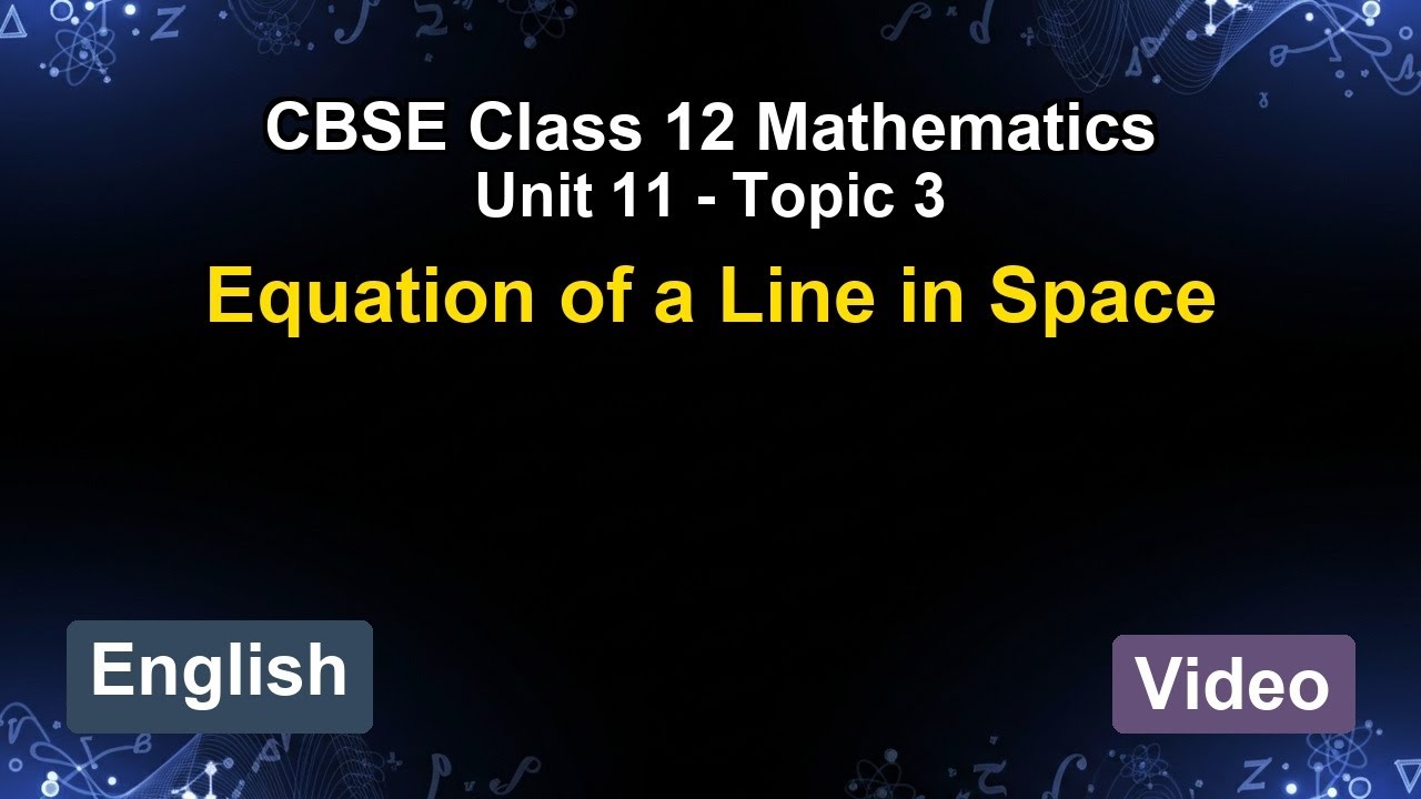 Unit 11 – Equation of a Line in Space | CBSE 12th Mathematics (English) | The 5-Minute Teacher