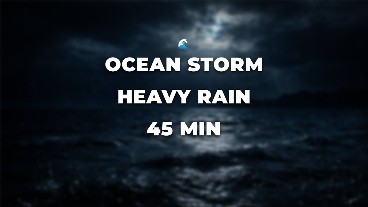 Ocean Storm Rain | Heavy Rainfall at Sea 45 Min for Deep Sleep & Focus
