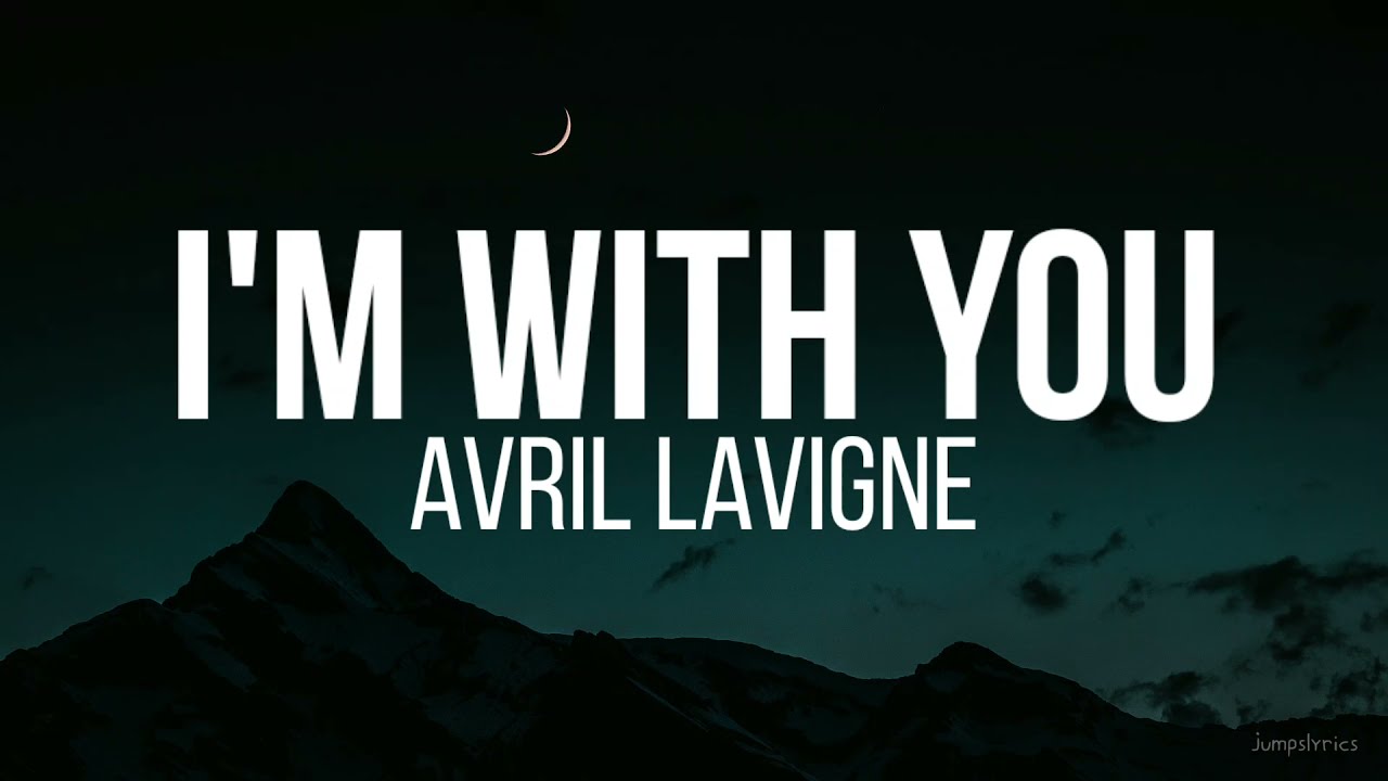 I'm with you - Avril lavigne (lyrics)