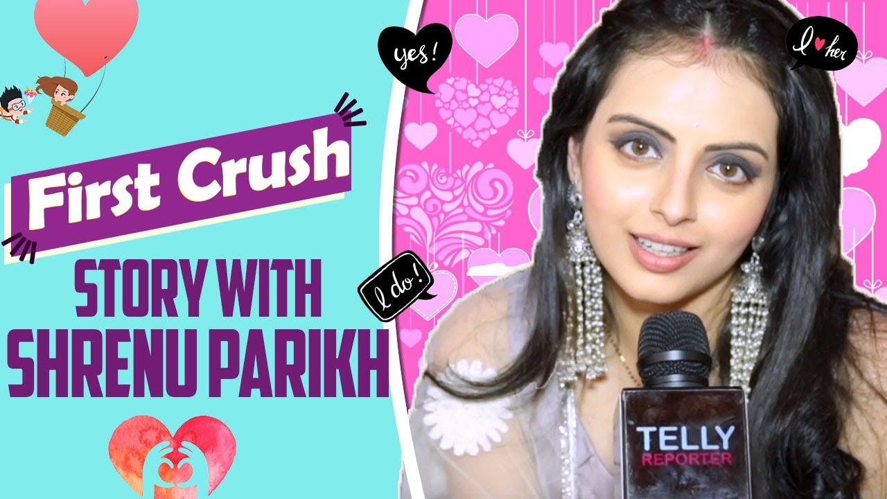 First Crush Story #18 With Shrenu Parikh | Telly Reporter Exclusive