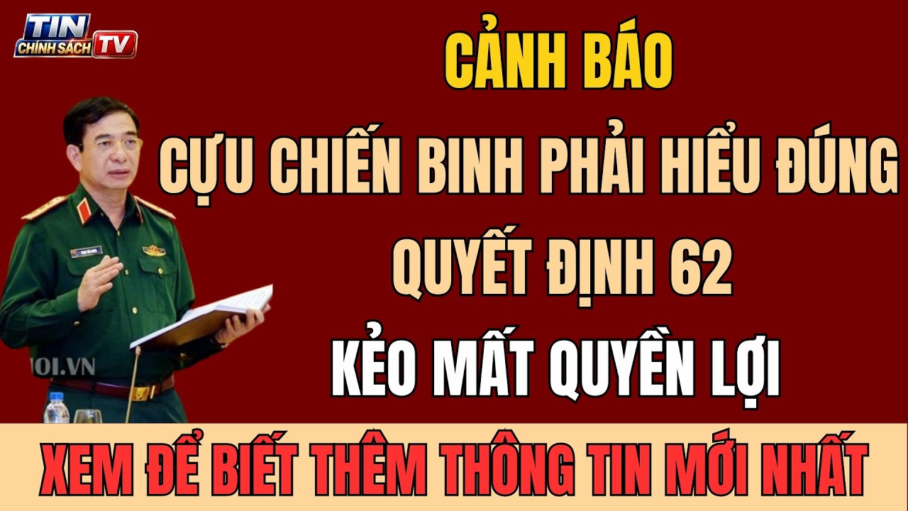 CẢNH BÁO: Cựu Chiến Binh Phải Hiểu Đúng Quyết Định 62 Kẻo Mất Quyền Lợi