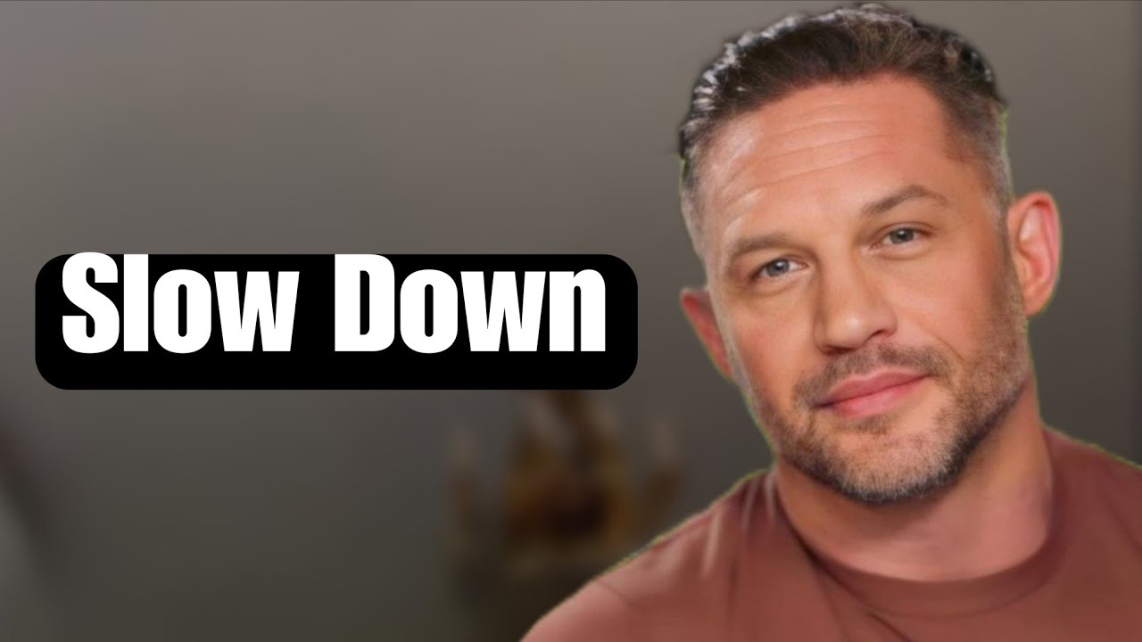 Why Tom Hardy saying that you have to slow Down ?! 