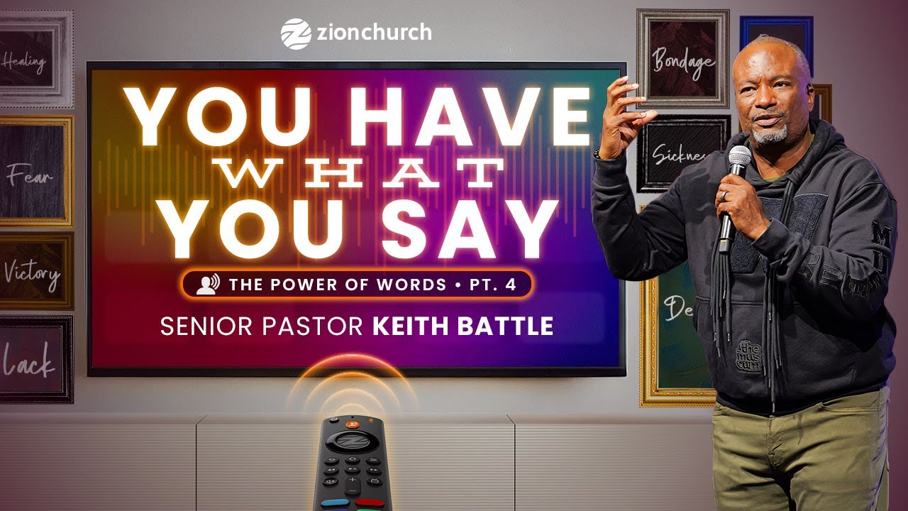 Zion Church | You Have What You Say Part 4 | Pastor Keith Battle