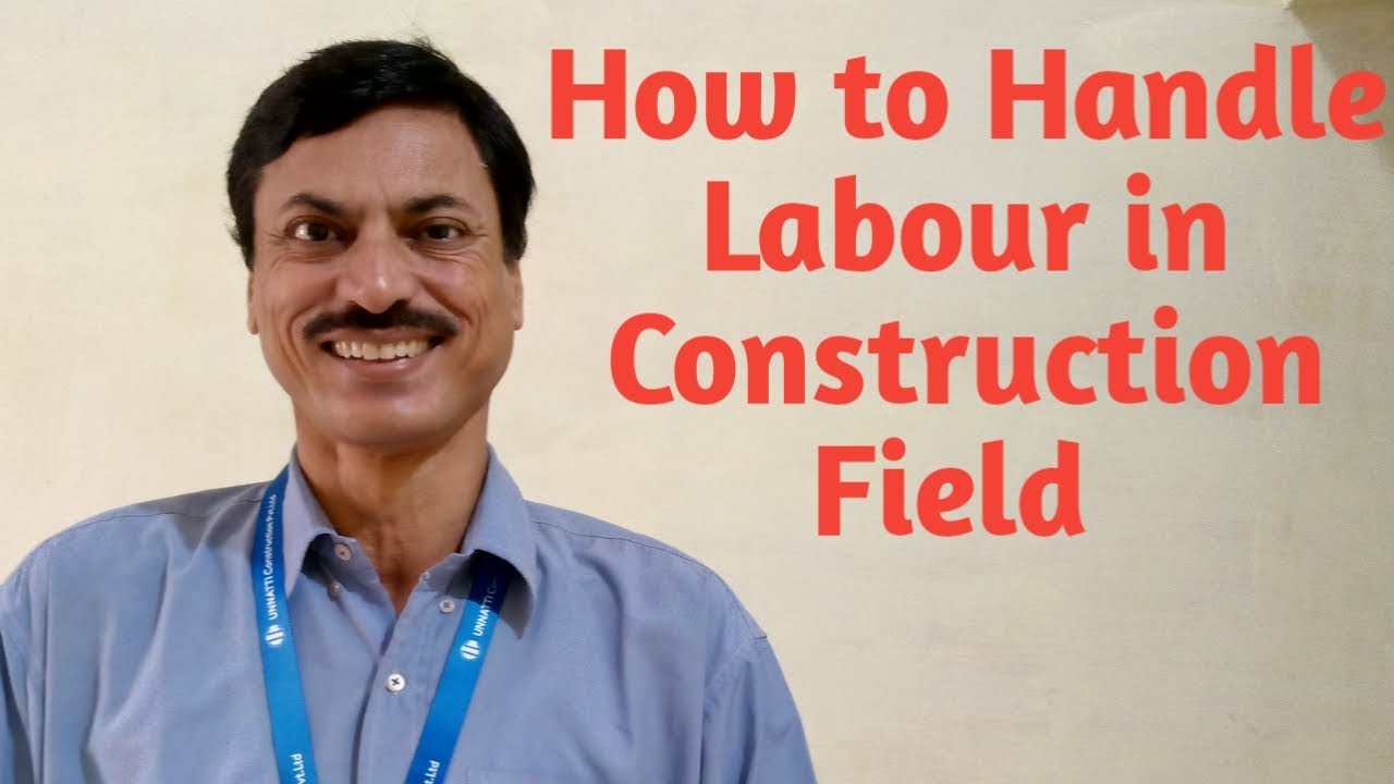 How to manage Labour in construction field.