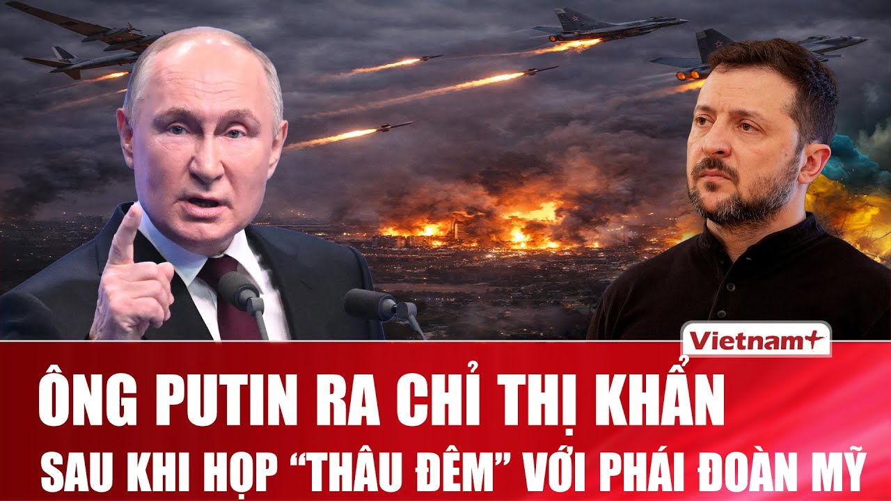 Tổng thống Putin họp thâu đêm với phái đoàn Mỹ, phát đi mệnh lệnh đặc biệt