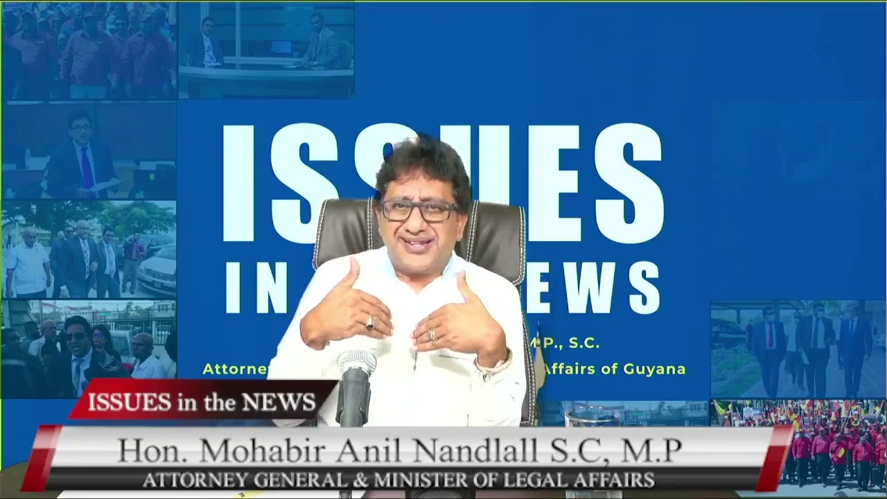 ISSUES IN THE NEWS - with Attorney General & Minister of Legal Affairs, Hon. Anil Nandlall S.C M.P.
