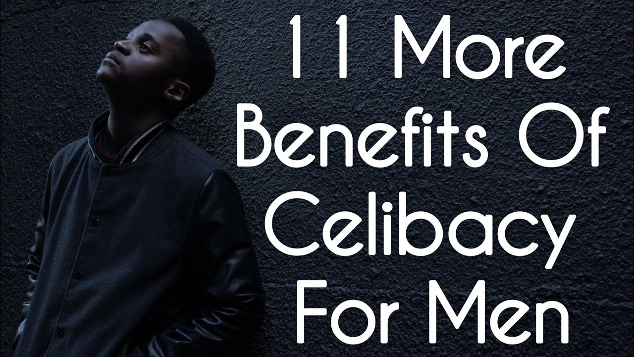 11 MORE Benefits of Celibacy For Men