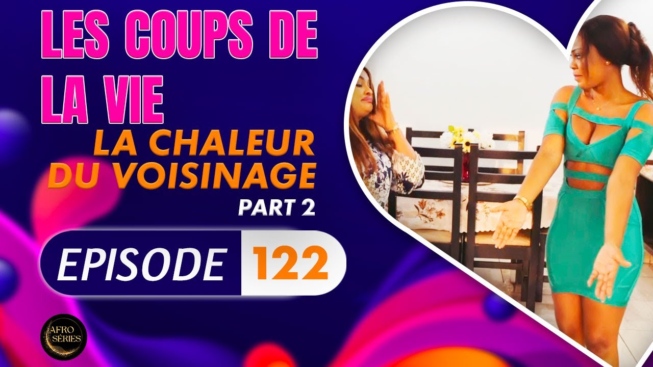 Série - Les Coups de la Vie - LA CHALEUR DU VOISINAGE - Episode 2 - Saison 2 Ep.122