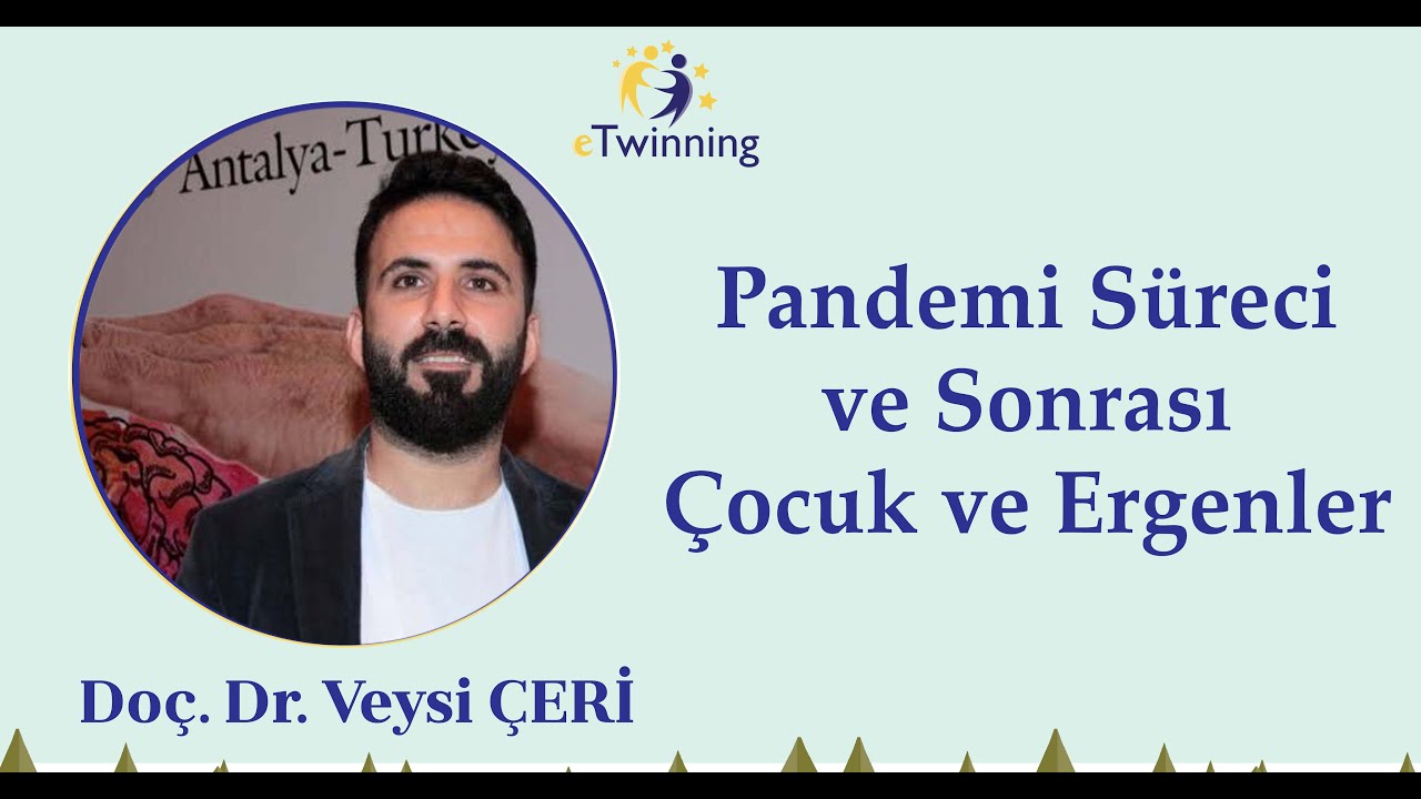 eTwinning Mesleki Gelişim Webinarları - Doç. Dr. Veysi ÇERİ, Pandemi Süreci ve Sonrası Çoc. ve Erg.