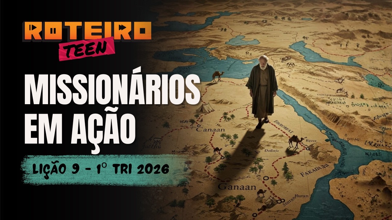 Roteiro Teen: Lição 9 | MISSIONÁRIOS EM AÇÃO | Lição dos Adolescentes | 1ºTri - 2026