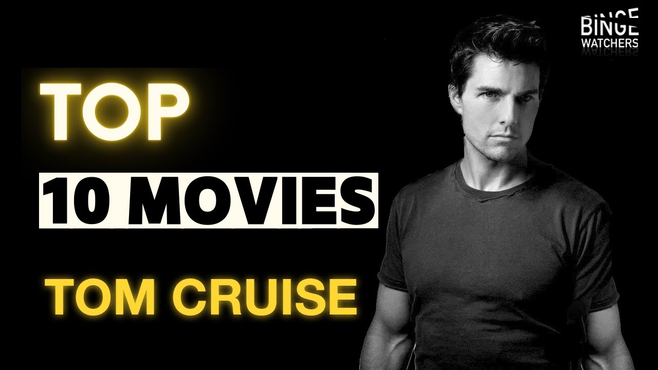 Top 10 Tom Cruise Movies You Have to See