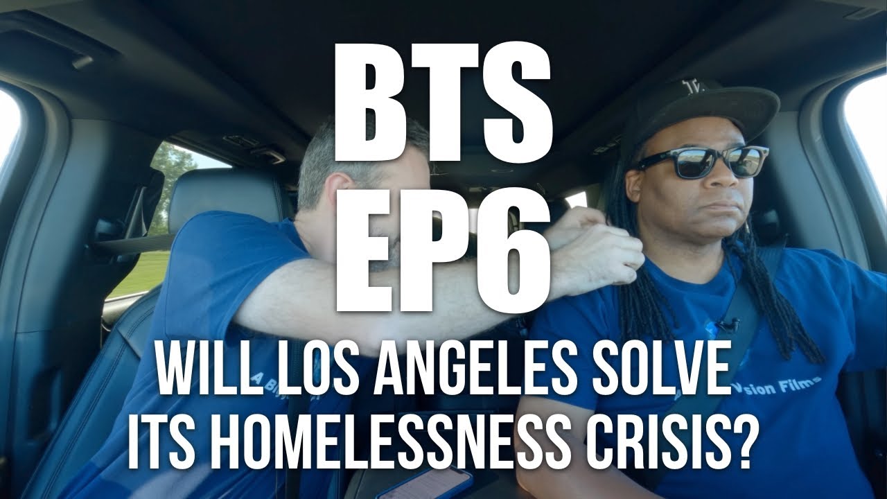 BTS Ep6: Will Los Angeles SOLVE its HOMELESSNESS crisis?