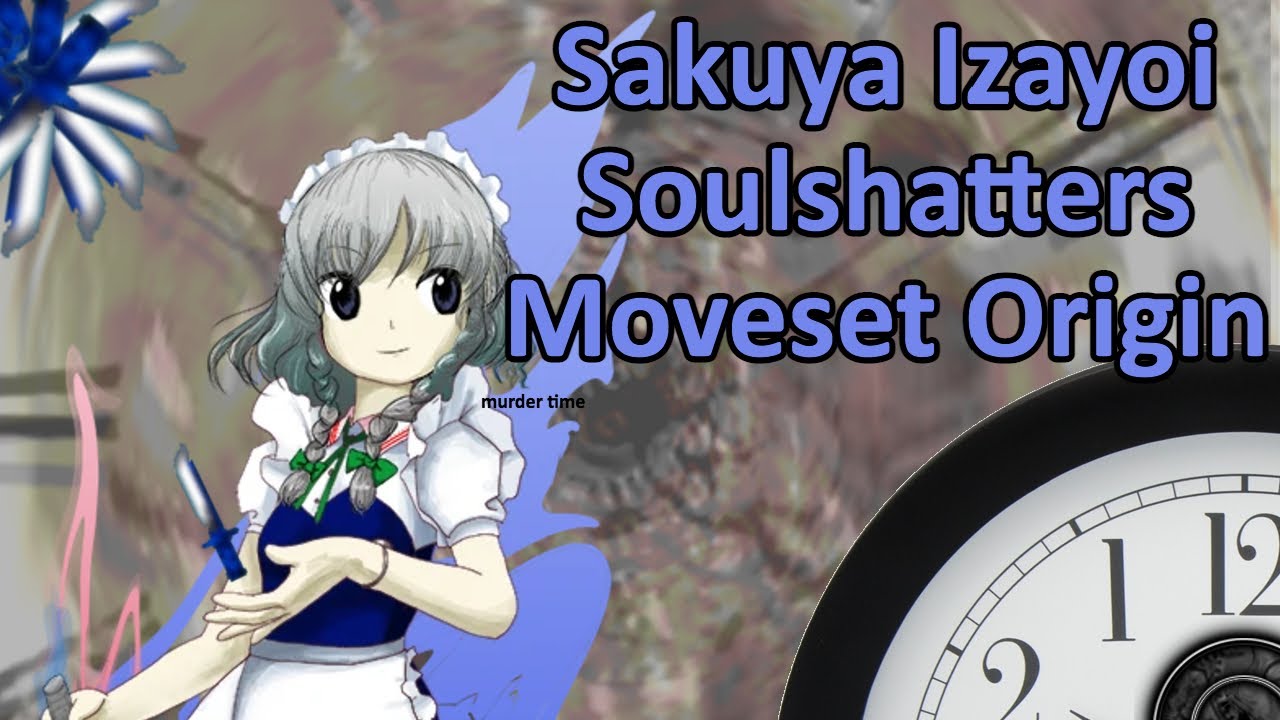 Sakuya Izayoi - Soulshatters Moveset Origin