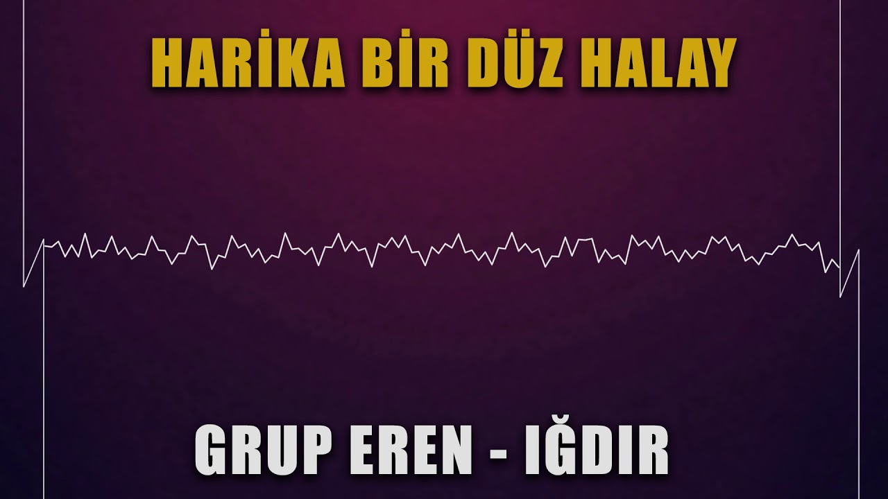 GRUP EREN  IĞDIR - S&Uuml;PER &Ouml;TESİ HALAY /EZ NAV DARA