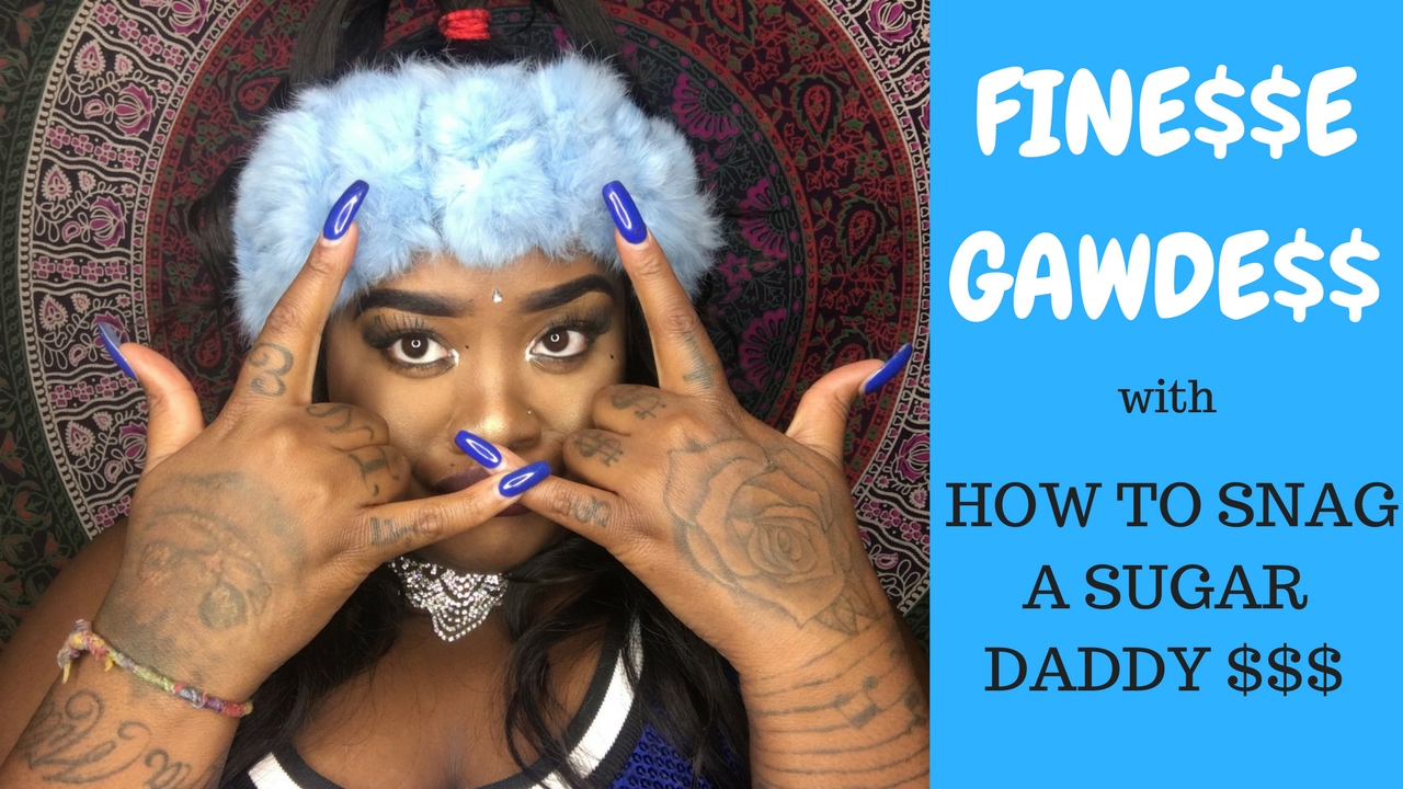 DIY: How to get a sugar daddy with FINE$$E GAWDE$$