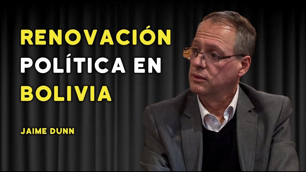 JAIME DUNN: RENOVACI&Oacute;N POL&Iacute;TICA PARA BOLIVIA | #76