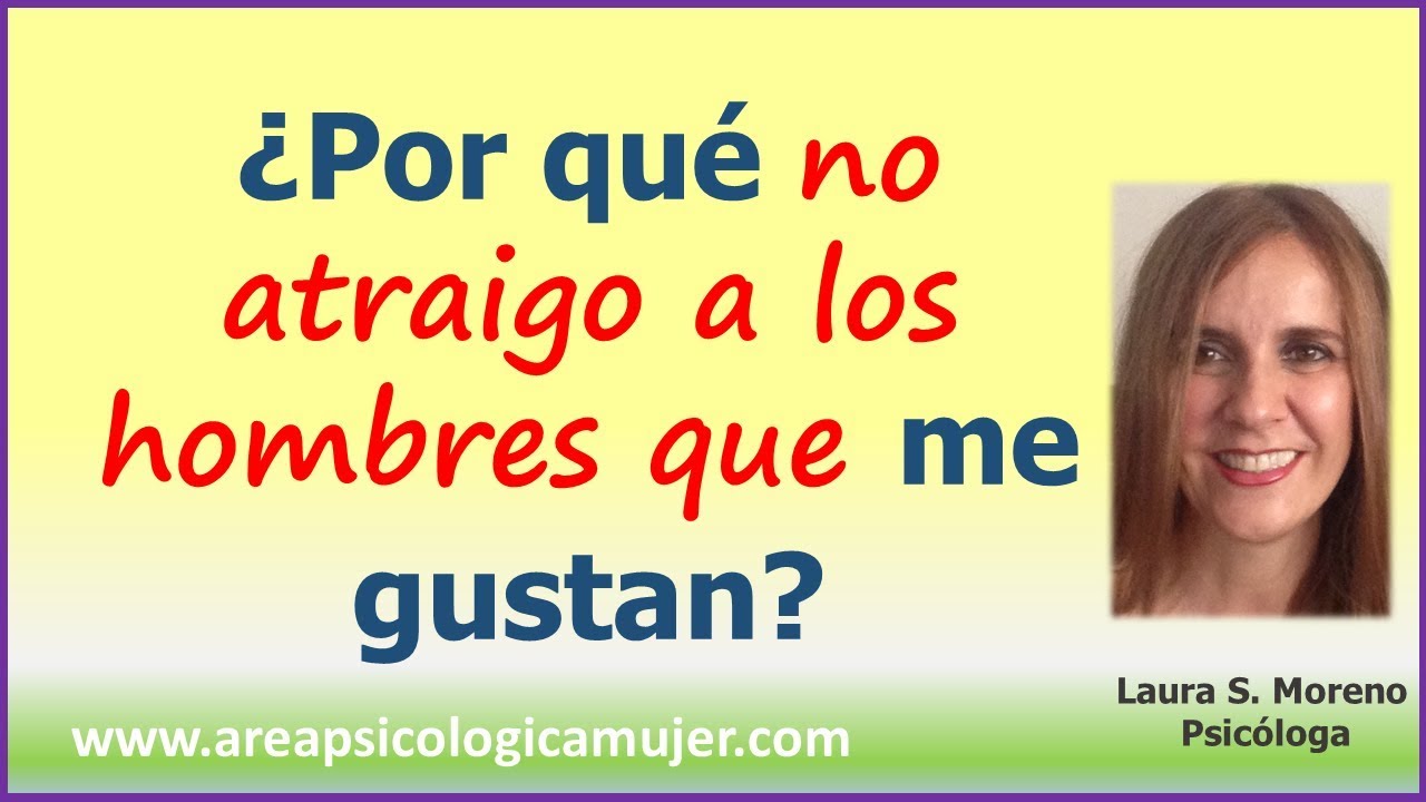 Por qué NO atraigo a los hombres que  me gustan y atraigo a los que no me gustan.