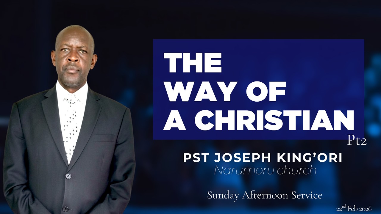 22.2.2026 // THE WAY OF A CHRISTIAN  (Pt2) // Pst Joseph King'ori