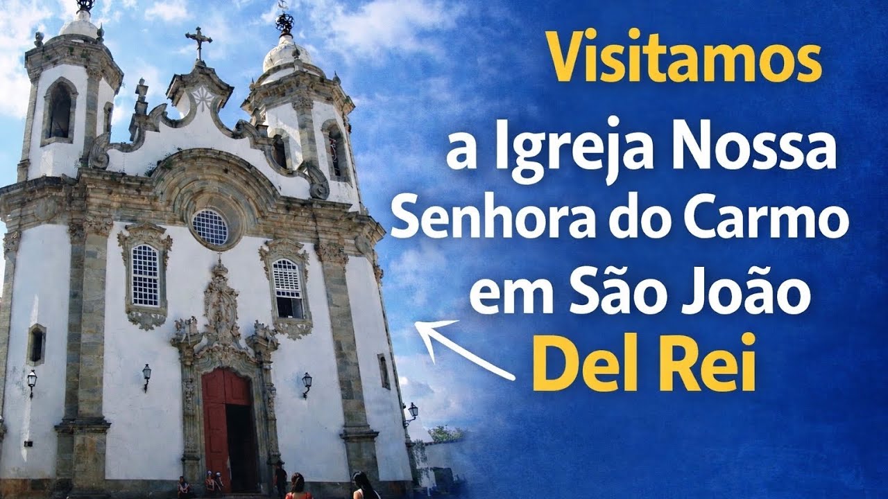 Conheça a Igreja Nossa Senhora do Carmo | Um Tesouro de São João del-Rei MG