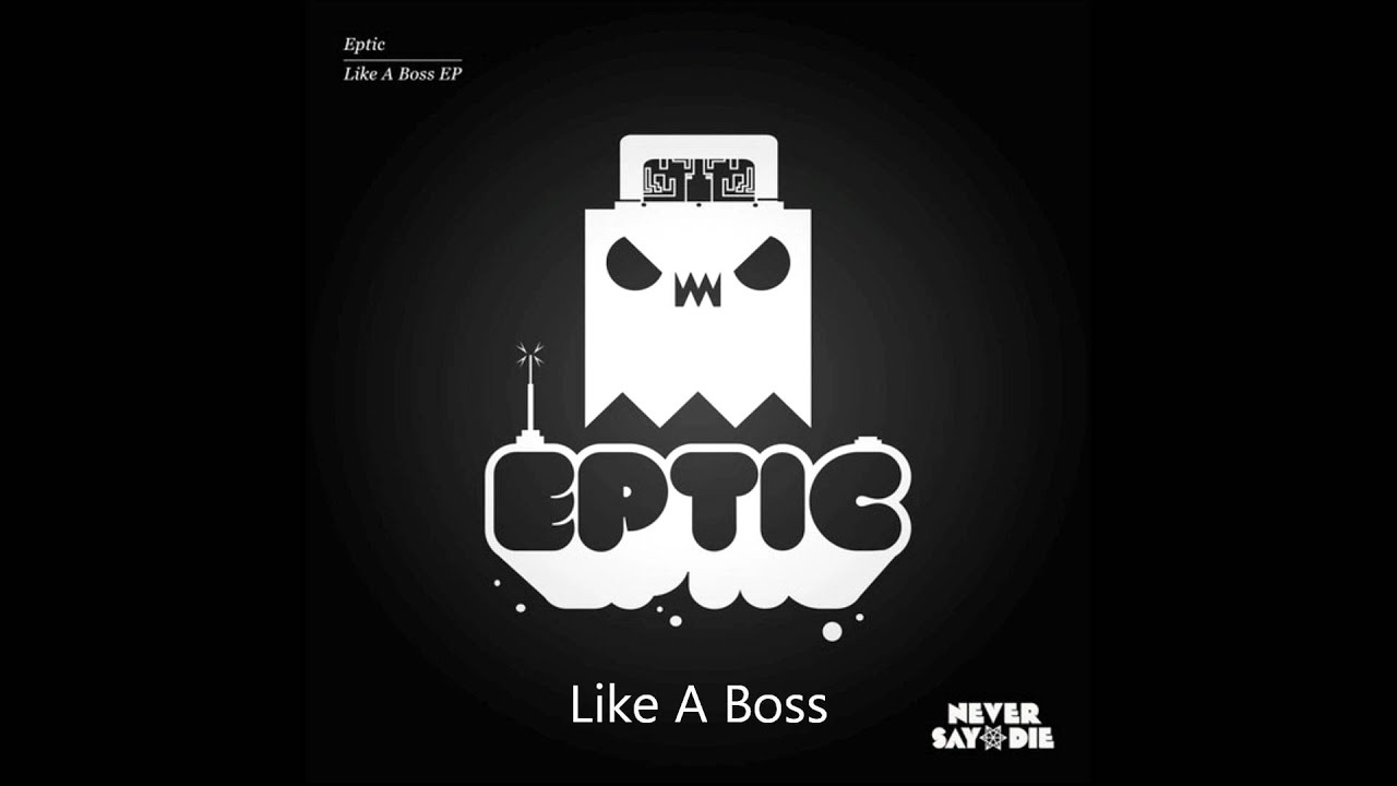Eptic - Like A Boss EP Mix