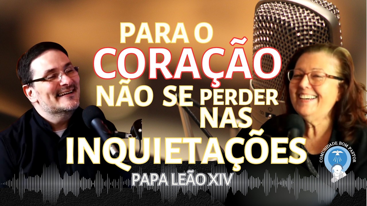 PARA O CORAÇÃO NÃO SE PERDER NAS INQUIETAÇÕES  - Partilha ENTRE IRMÃOS Podcast