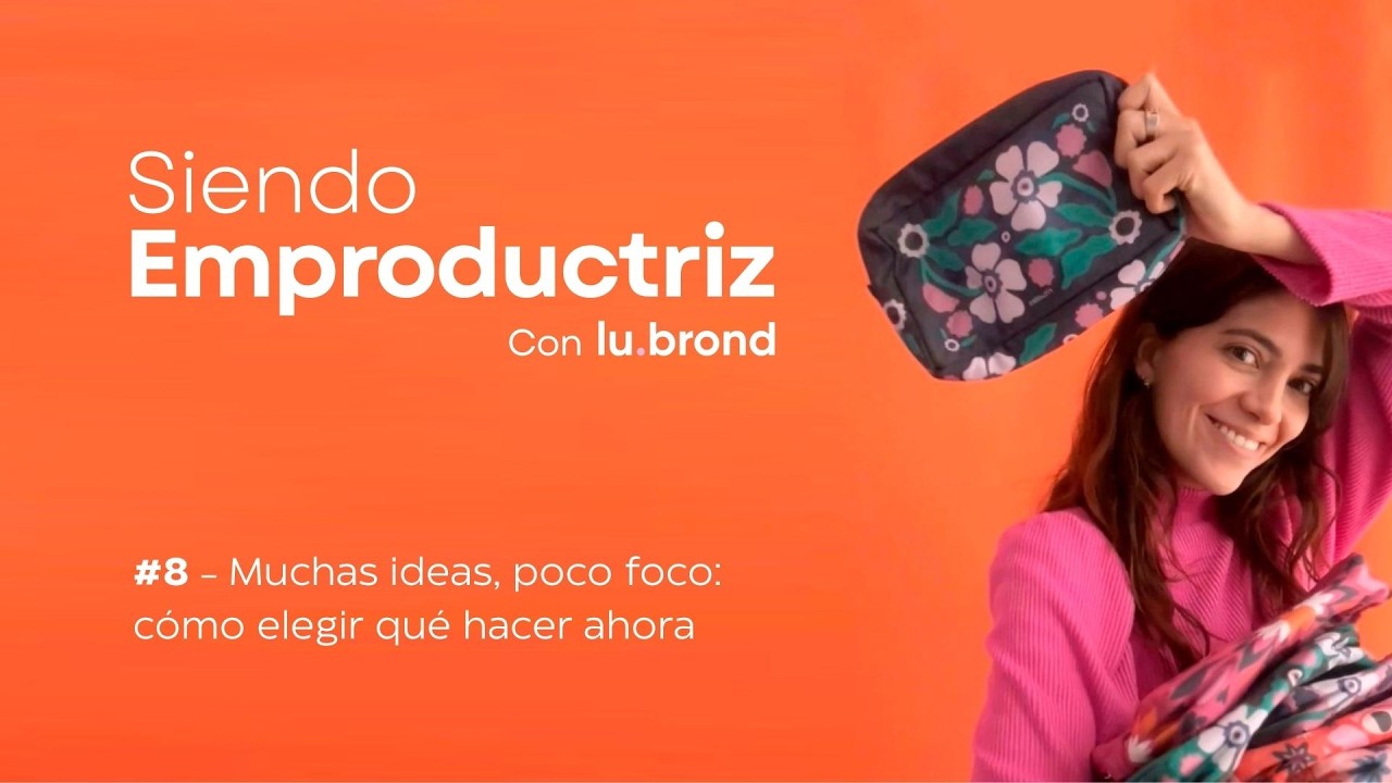 #8 - Muchas ideas, poco foco: cómo elegir qué hacer ahora