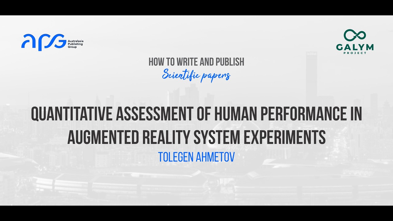 Quantitative Assessment of Human Performance in Augmented Reality System Experiments-Tolegen Ahmetov