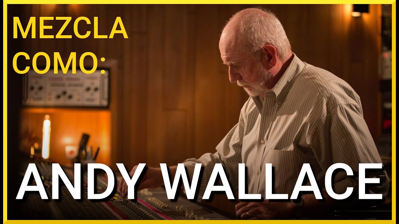 Las 3 claves del SONIDO ANDY WALLACE
