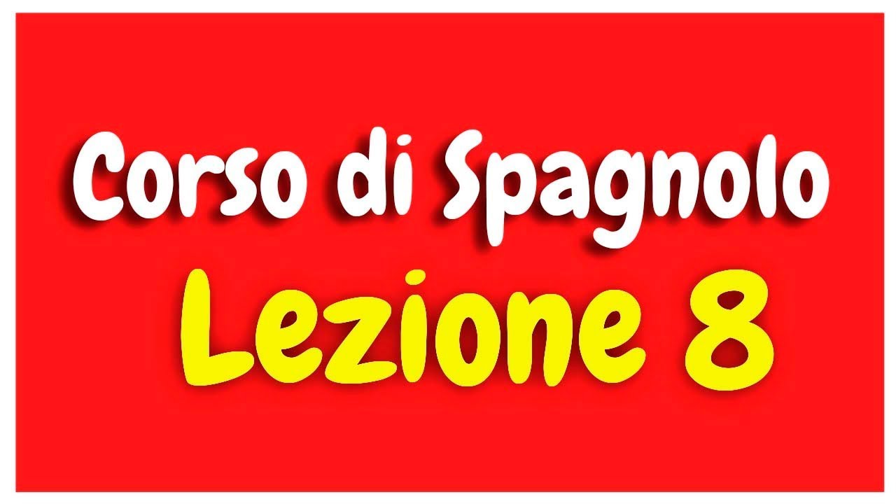 Corso di spagnolo Lezione 8 HD