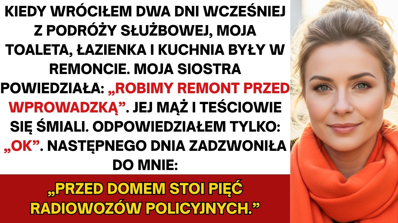 Kiedy wróciłem wcześniej z podróży służbowej, moja siostra już remontowała mój dom, bez mojej zgody.
