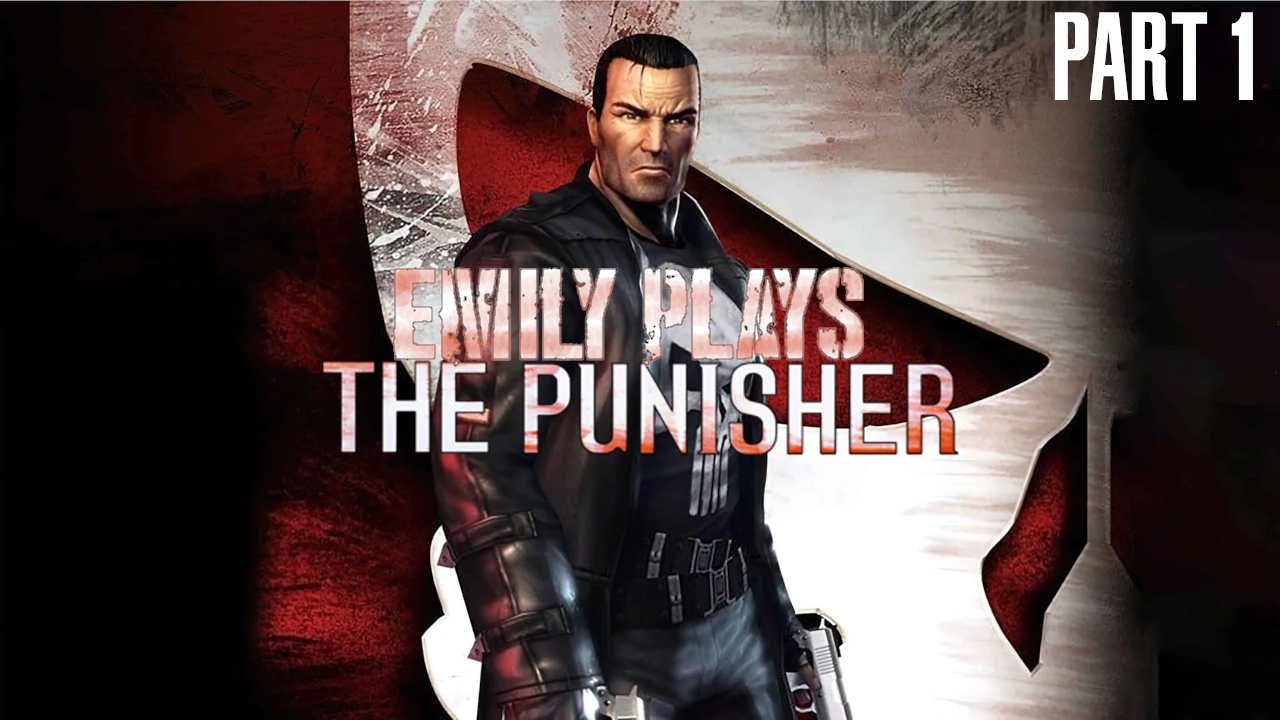 Emily Plays The Punisher (Part 1)
