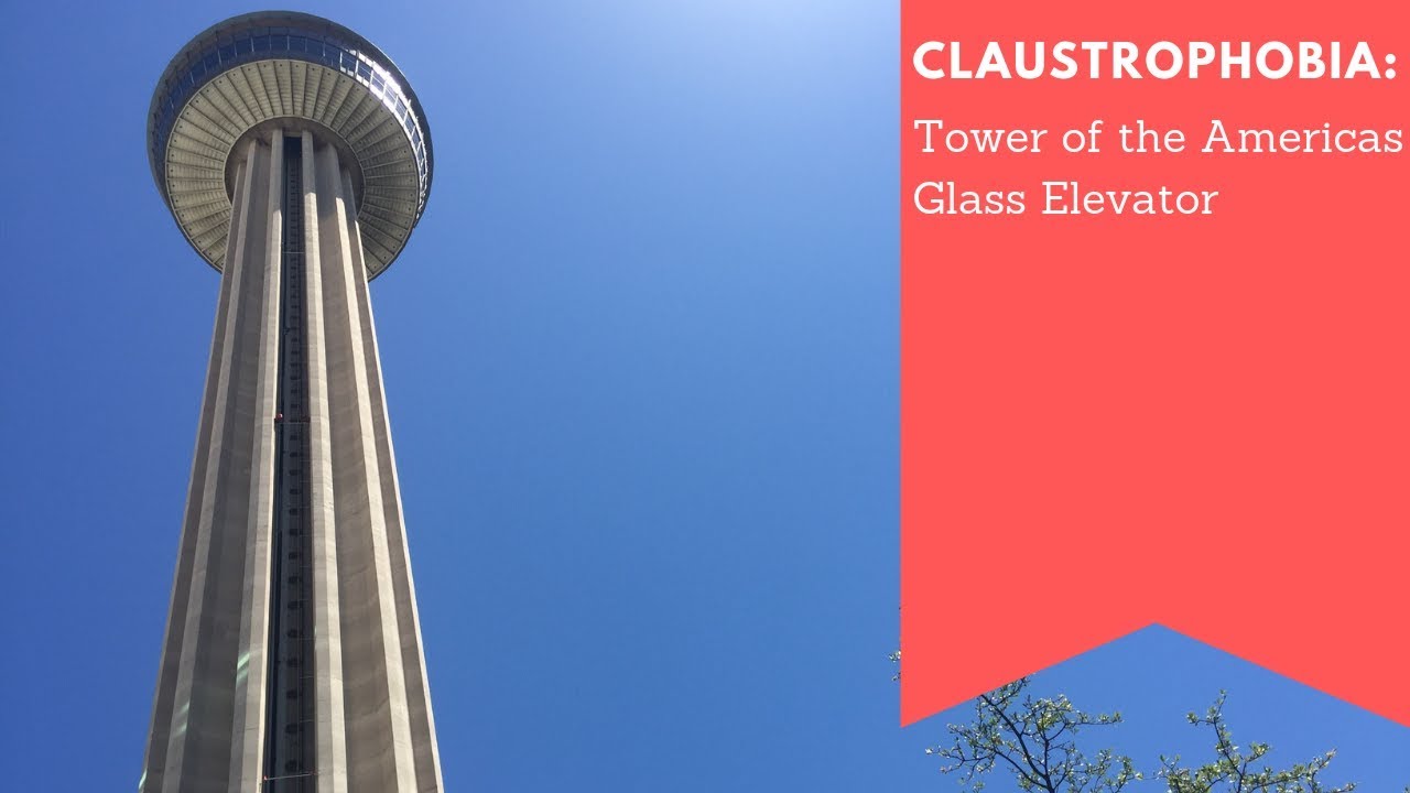 Claustrophobia -- Riding Glass Elevator 580 Feet -- Tower of the Americas San Antonio Texas