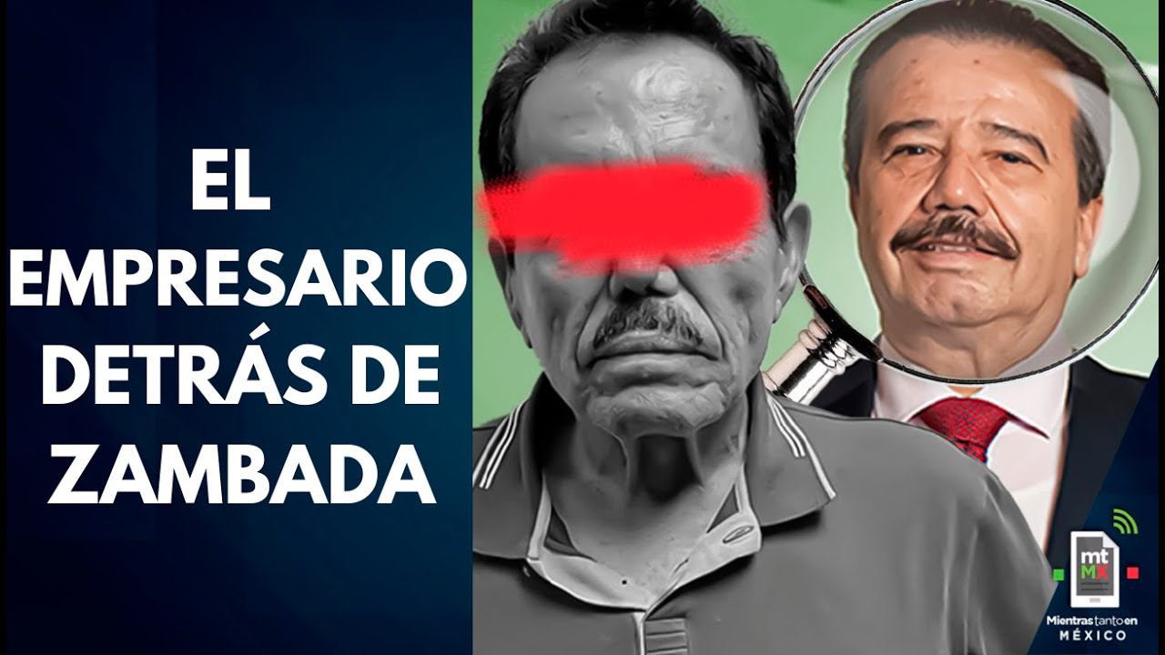 Jesús Vizcarra, el PODEROSO EMPRESARIO cercano a Zambada | Mientras tanto en México
