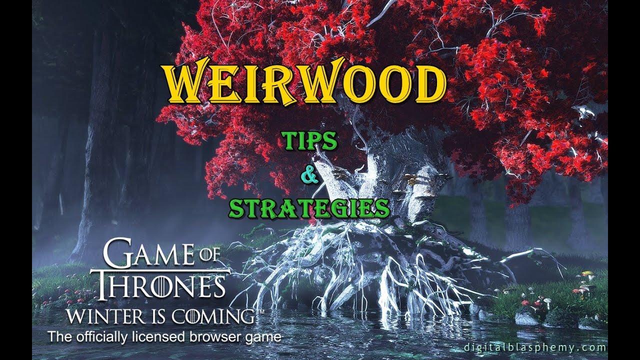 GOTWIC - Weirwood tips and Strategies