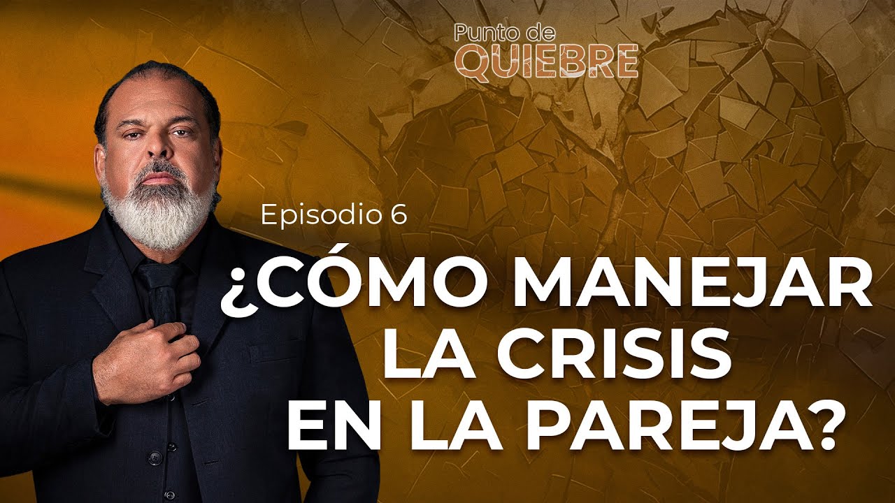 ¿CÓMO MANEJAR LA CRISIS EN LA PAREJA? Punto de Quiebre - Episodio 6