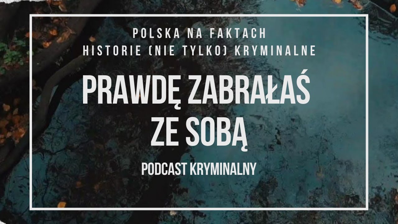 odc.12: Prawdę Zabrałaś ze Sobą | podkast kryminalny