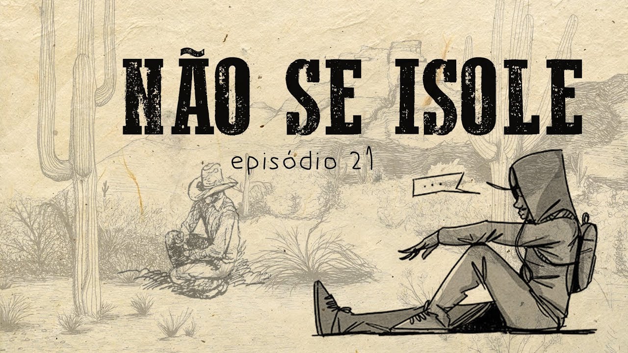 NÃO SE ISOLE || ep 21