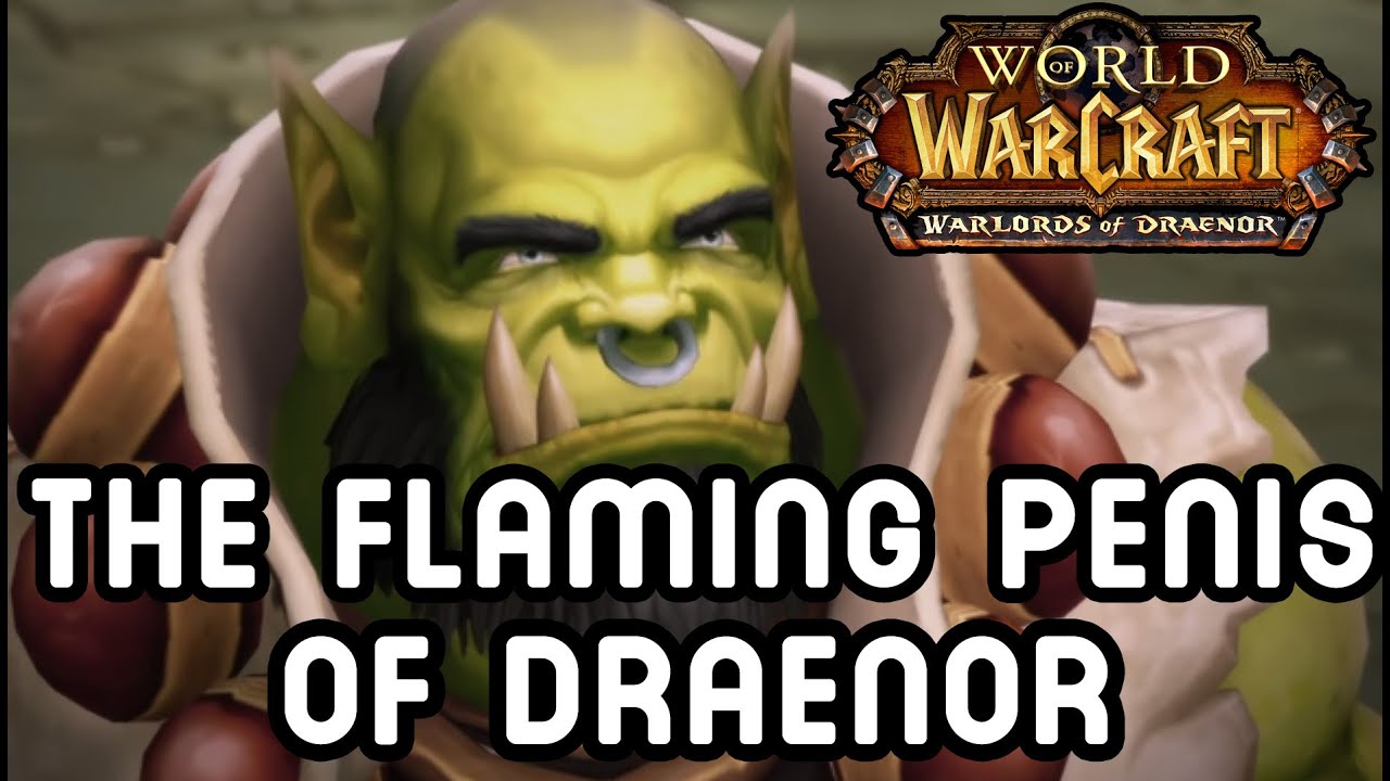 THE FLAMING PENIS OF DRAENOR !! (Warlords of Draenor)