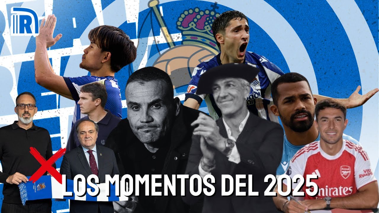 LOS MOMENTOS CLAVE DEL 2025 DE LA REAL SOCIEDAD: UN AÑO PARA OLVIDAR CON ALGÚN BONITO RECUERDO